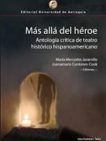 Más allá del héroe: Antología crítica de teatro biográfico hispanoamericano