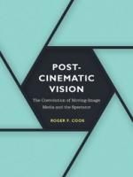 Postcinematic Vision: The Coevolution of Moving-Image Media and the Spectator