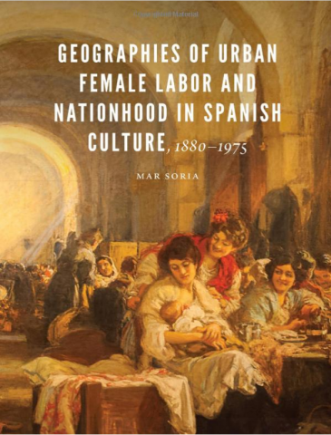 Mar Soria publishes Geographies of Urban Female Labor and Nationhood in Spanish Culture